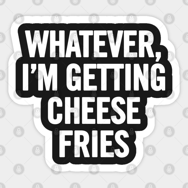 Whatever I'm Getting Cheese Fries Sticker by sergiovarela